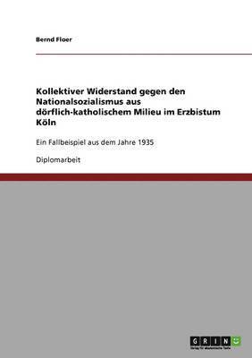 bokomslag Kollektiver Widerstand Gegen Den Nationalsozialismus Aus Dorflich-Katholischem Milieu Im Erzbistum Koln