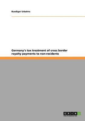 Germany's Tax Treatment of Cross Border Royalty Payments to Non-Residents 1