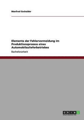 bokomslag Elemente der Fehlervermeidung im Produktionsprozess eines Automobilzulieferbetriebes