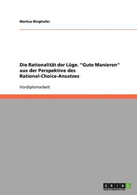 bokomslag Die Rationalitt der Lge. &quot;Gute Manieren&quot; aus der Perspektive des Rational-Choice-Ansatzes