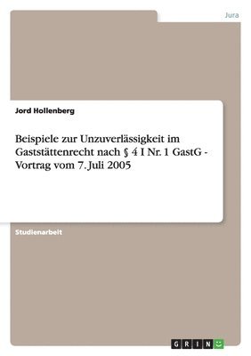 Beispiele zur Unzuverlässigkeit im Gaststättenrecht nach § 4 I Nr. 1 GastG - Vortrag vom 7. Juli 2005