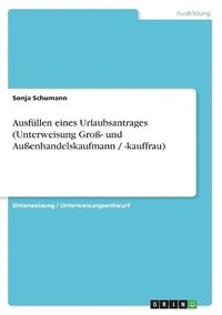 bokomslag Ausfullen Eines Urlaubsantrages (Unterweisung Gro- Und Auenhandelskaufmann / -Kauffrau)