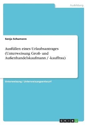 bokomslag Ausfullen Eines Urlaubsantrages (Unterweisung Gro- Und Auenhandelskaufmann / -Kauffrau)