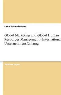 bokomslag Global Marketing and Global Human Resources Management - Internationale Unternehmensfuhrung