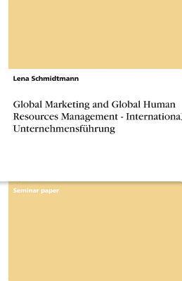 bokomslag Global Marketing and Global Human Resources Management - Internationale Unternehmensfuhrung