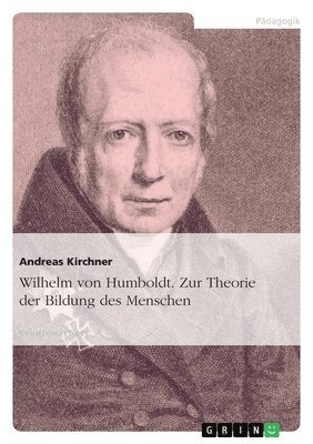 Andreas Kirchner - Wilhelm von Humboldt. Zur Theorie der Bildung des Menschen, Häftad