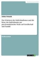 bokomslag Das Scheitern Des Individualismus Und Die Krise Des Individuums Aus Psychoanalytischer Sicht Auf Gesellschaft Und Familie