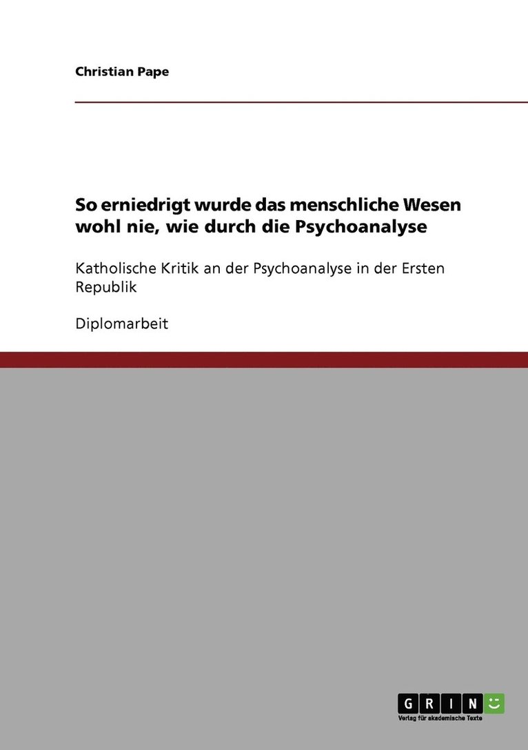 So erniedrigt wurde das menschliche Wesen wohl nie, wie durch die Psychoanalyse 1