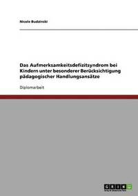 bokomslag Das Aufmerksamkeitsdefizitsyndrom Bei Kindern Unter Besonderer Berucksichtigung Padagogischer Handlungsansatze