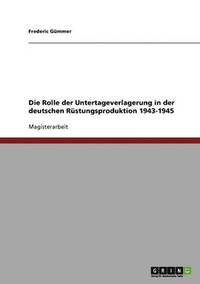 bokomslag Die Rolle der Untertageverlagerung in der deutschen Rustungsproduktion 1943-1945