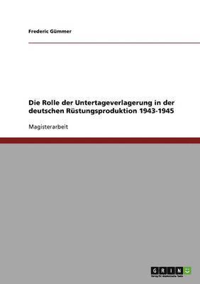 bokomslag Die Rolle der Untertageverlagerung in der deutschen Rustungsproduktion 1943-1945