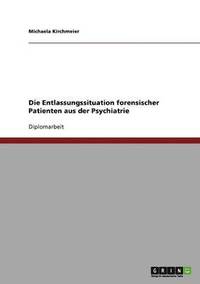 bokomslag Die Entlassungssituation Forensischer Patienten Aus Der Psychiatrie