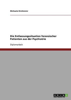 bokomslag Die Entlassungssituation Forensischer Patienten Aus Der Psychiatrie