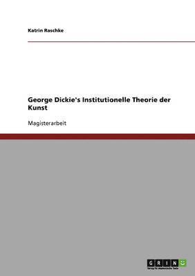 Katrin Raschke - George Dickie's Institutionelle Theorie der Kunst, Häftad