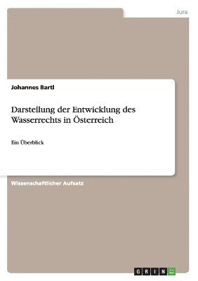 Johannes Bartl - Darstellung der Entwicklung des Wasserrechts in Österreich, Häftad