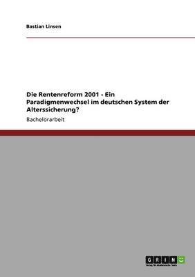 Bastian Linsen - Rentenreform 2001 - Ein Paradigmenwechsel im deutschen System der Alterssicherung?, Häftad