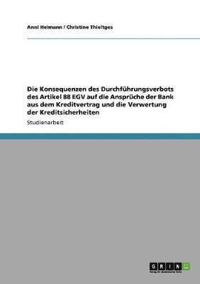 bokomslag Die Konsequenzen Des Durchfuhrungsverbots Des Artikel 88 Egv Auf Die Anspruche Der Bank Aus Dem Kreditvertrag Und Die Verwertung Der Kreditsicherheiten