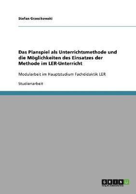 bokomslag Das Planspiel ALS Unterrichtsmethode Und Die Moglichkeiten Des Einsatzes Der Methode Im Ler-Unterricht