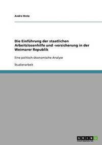 bokomslag Die Einfuhrung Der Staatlichen Arbeitslosenhilfe Und -Versicherung in Der Weimarer Republik