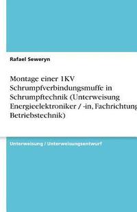 bokomslag Montage Einer 1kv Schrumpfverbindungsmuffe in Schrumpftechnik (Unterweisung Energieelektroniker / -In, Fachrichtung Betriebstechnik)