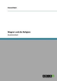 bokomslag Wagner und die Religion