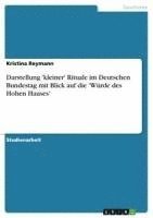 bokomslag Darstellung 'Kleiner' Rituale Im Deutschen Bundestag Mit Blick Auf Die 'Wurde Des Hohen Hauses'