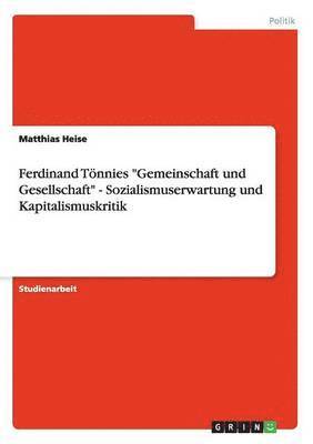 bokomslag Ferdinand Tnnies &quot;Gemeinschaft und Gesellschaft&quot; - Sozialismuserwartung und Kapitalismuskritik