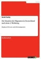 bokomslag Die Situation Der Migranten in Deutschland Nach Dem 2. Weltkrieg