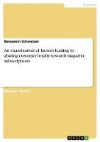 An Examination of Factors Leading to Abating Customer Loyalty Towards Magazine Subscriptions 1