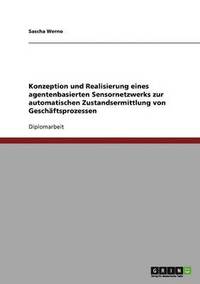 bokomslag Konzeption Und Realisierung Eines Agentenbasierten Sensornetzwerks Zur Automatischen Zustandsermittlung Von Geschaftsprozessen