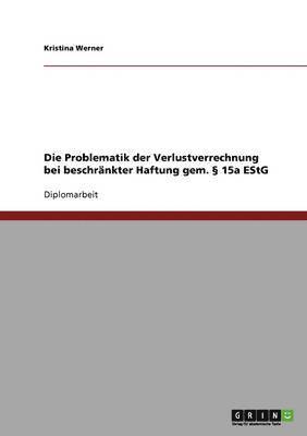bokomslag Problematik der Verlustverrechnung bei beschränkter Haftung gem. § 15a EStG