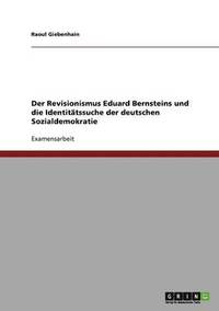 bokomslag Der Revisionismus Eduard Bernsteins und die Identittssuche der deutschen Sozialdemokratie