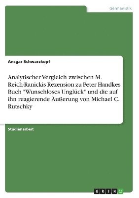 bokomslag Analytischer Vergleich Zwischen M. Reich-Ranickis Rezension Zu Peter Handkes Buch Wunschloses Ungluck Und Die Auf Ihn Reagierende Auerung Von Michael C. Rutschky