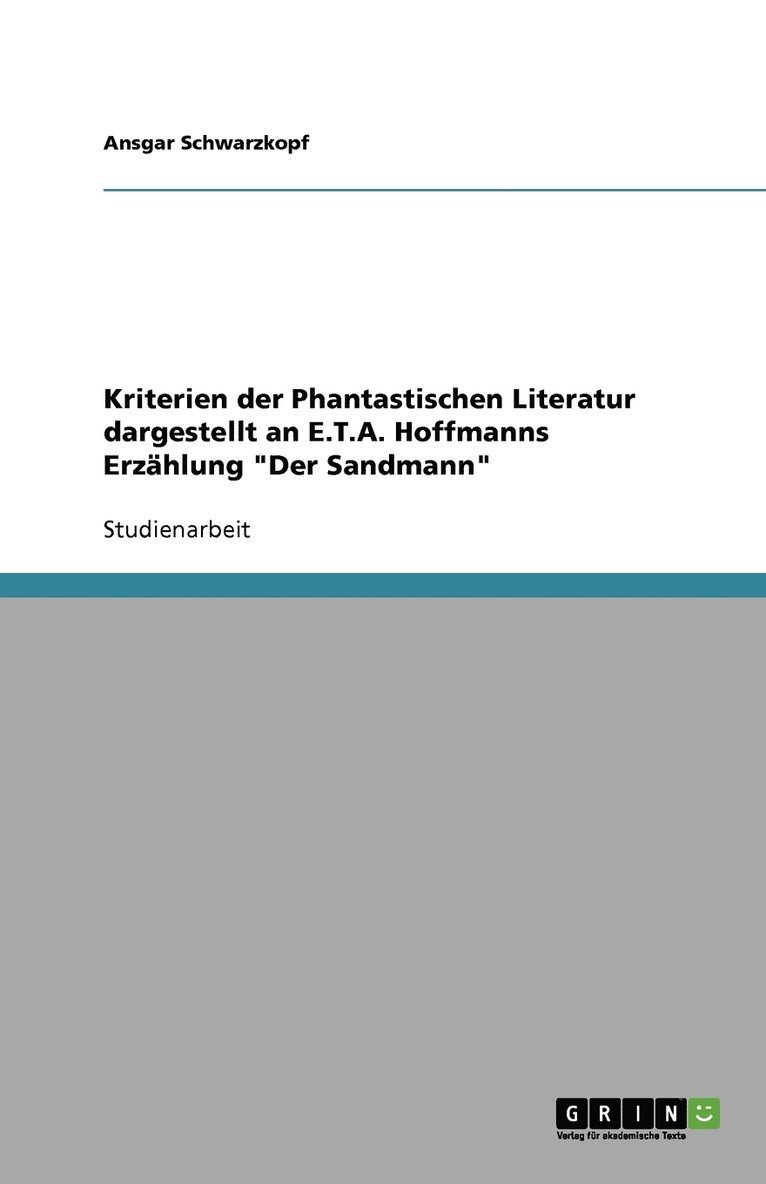 Kriterien der Phantastischen Literatur dargestellt an E.T.A. Hoffmanns Erzhlung &quot;Der Sandmann&quot; 1