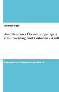 bokomslag Ausfullen Eines Uberweisungstragers (Unterweisung Bankkaufmann / -Kauffrau)