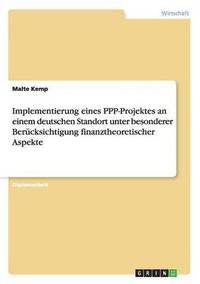 bokomslag Implementierung eines PPP-Projektes an einem deutschen Standort unter besonderer Berucksichtigung finanztheoretischer Aspekte
