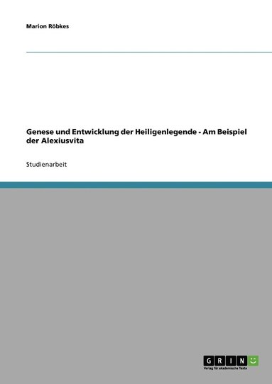 bokomslag Genese und Entwicklung der Heiligenlegende - Am Beispiel der Alexiusvita