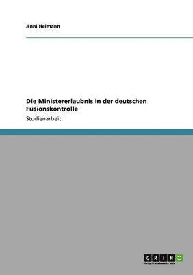 bokomslag Die Ministererlaubnis in Der Deutschen Fusionskontrolle