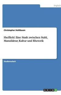 bokomslag Sheffield. Eine Stadt Zwischen Stahl, Manufaktur, Kultur Und Rhetorik