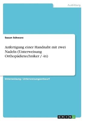 bokomslag Anfertigung Einer Handnaht Mit Zwei Nadeln (Unterweisung Orthopadietechniker / -In)