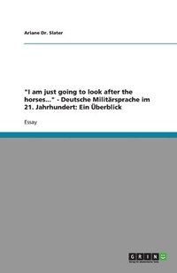 bokomslag "I am just going to look after the horses..." - Deutsche Militärsprache im 21. Jahrhundert