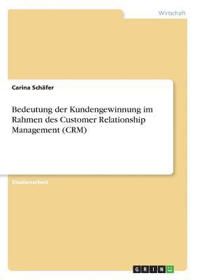 Bedeutung Der Kundengewinnung Im Rahmen Des Customer Relationship Management (Crm) 1