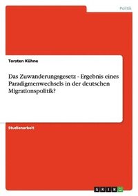 bokomslag Das Zuwanderungsgesetz - Ergebnis eines Paradigmenwechsels in der deutschen Migrationspolitik?