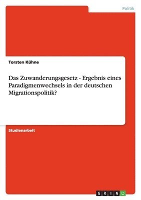 bokomslag Das Zuwanderungsgesetz - Ergebnis eines Paradigmenwechsels in der deutschen Migrationspolitik?