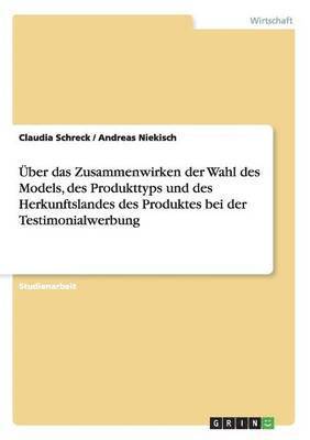 bokomslag Uber Das Zusammenwirken Der Wahl Des Models, Des Produkttyps Und Des Herkunftslandes Des Produktes Bei Der Testimonialwerbung