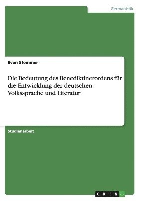Die Bedeutung Des Benediktinerordens Fur Die Entwicklung Der Deutschen Volkssprache Und Literatur 1