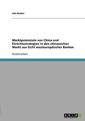 Marktpotenziale von China und Eintrittsstrategien in den chinesischen Markt aus Sicht westeuropaischer Banken 1