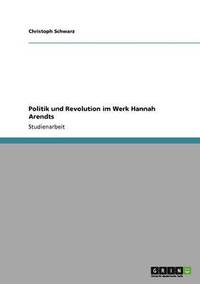 bokomslag Politik und Revolution im Werk Hannah Arendts