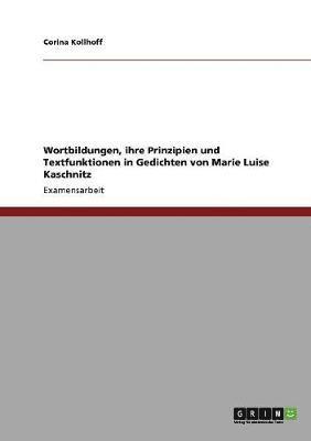 Wortbildungen, ihre Prinzipien und Textfunktionen in Gedichten von Marie Luise Kaschnitz 1