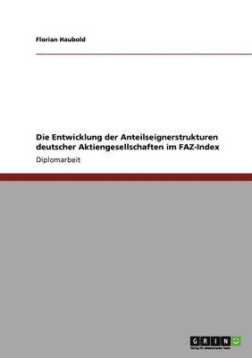 bokomslag Die Entwicklung Der Anteilseignerstrukturen Deutscher Aktiengesellschaften Im Faz-Index